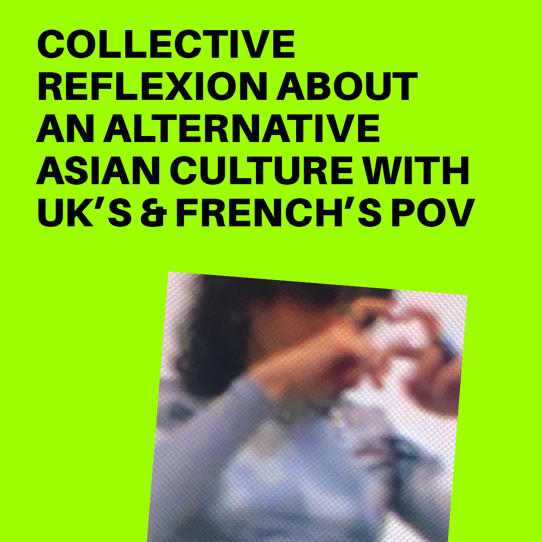 “COMMENT IMAGINER UNE CULTURE ALTERNATIVE ASIATIQUE EN FRANCE ?”